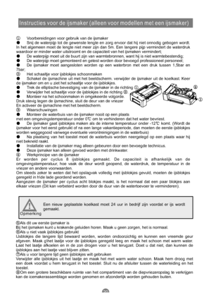 Page 189Instructies voor de ijsmaker (alleen voor modellen met een ijsmaker)
Voorbereidingen voor gebruik van de ijsmaker
Snij de waterpijp tot de gewenste lengte en zorg ervoor dat hij niet onnodig gebogen wordt.
In het algemeen moet de lengte niet meer zijn dan 5m. Een langere pijp vermindert de waterdruk
waardoor er minder water uitstroomt en de capaciteit van het ijsmaken vermindert;
De waterpijp moet uit de buurt zijn van warmtebronnen, want hij is niet warmtebestendig;
De waterpijp moet gemonteerd en...