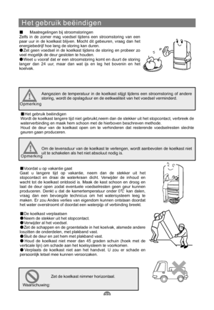 Page 191Het gebruik beëindigen
Maatregelingen bij stroomstoringen
Zelfs in de zomer mag voedsel tijdens een stroomstoring van een
paar uur in de koelkast blijven. Mocht dit gebeuren, vraag dan het
energiebedrijf hoe lang de storing kan duren.
Zet geen voedsel in de koelkast tijdens de storing en probeer zo
veel mogelijk de deur gesloten te houden.
Weet u vooraf dat er een stroomstoring komt en duurt de storing
langer dan 24 uur, maar dan wat ijs en leg het bovenin en het
koelvak.
Aangezien de temperatuur in de...