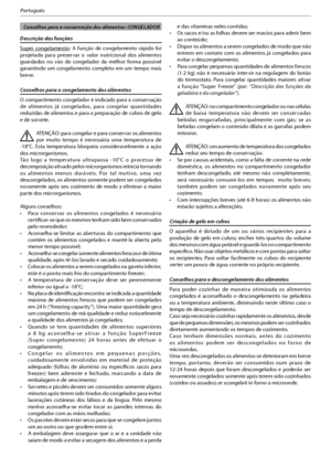 Page 10413
Português
  Conselhos para a conservação dos alimentos: CONGELADOR
Descrição das funções
4VQFS DPOHFMBNFOUP: A função de congelamento rápido foi 
projetada para preservar o valor nutricional dos alimentos 
guardados no vão do congelador da melhor forma possível 
garantindo um congelamento completo em um tempo mais 
breve.
Conselhos para o congelamento dos alimentos
O compartimento congelador é indicado para a conservação 
de alimentos já congelados, para congelar quantidades 
reduzidas de alimentos e...