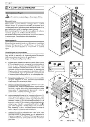 Page 10615
Português
INOXINOX 7. MANUTENÇÃO ORDINÁRIA
  Limpeza da aparelhagem
 Antes da intervenção desligar a alimentação elétrica.
Limpeza interna
Limpar todas as partes internas com água morna e sabão 
neutro, vinagre ou bicarbonato de sódio, em seguida secar 
cuidadosamente. Em alternativa utilizar detergentes específicos 
para geladeiras a venda em qualquer supermercado.
/