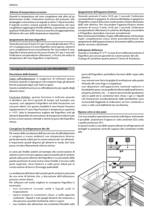 Page 1211
Italiano
 Allarme di temperatura eccessiva
Quando la temperatura nel vano congelatore sale oltre ad un 
EFUFSNJOBUP MJWFMMP
 MJOEJDBUPSF MVNJOPTP EFM QVMTBOUF 	

lampeggia e verrà emesso un segnale acustico (1 bip al secondo). 
Il segnale acustico cesserà quando la temperatura nel vano 
congelatore raggiungerà il livello definito, o premendo un tasto 
RVBMTJBTJMJOEJDBUPSF	
SJNBSS