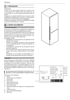 Page 1112
Nederlands
 1. PRESENTATIE
Gefeliciteerd!
U hebt een hoogwaardige apparatuur gekocht die 
op betrouwbare en veilige manier zal inspelen op uw 
verwachtingen, en voor hele lange tijd optimale prestaties zal 
leveren.
De apparatuur is gebruiksvriendelijk, maar we raden aan deze 
handleiding aandachtig door te nemen en bij de hand te 
houden voor eventuele toekomstige raadplegingen.
De fabrikant garandeert verder een doeltreffende en tijdige 
technische assistentiedienst na verkoop.
AssistanceHAIERH
A
IER...