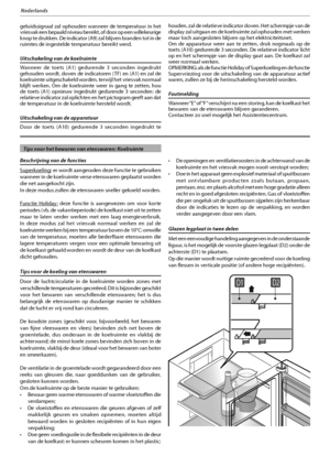 Page 12011
Nederlands
geluidssignaal zal ophouden wanneer de temperatuur in het 
vriesvak een bepaald niveau bereikt, of door op een willekeurige 
knop te drukken. De indicator (A9) zal blijven branden tot in de 
ruimtes de ingestelde temperatuur bereikt werd.
Uitschakeling van de koelruimte
Wanneer de toets (A1) gedurende 3 seconden ingedrukt 
gehouden wordt, doven de indicatoren (TF) en (A1) en zal de 
koelruimte uitgeschakeld worden, terwijl het vriesvak normaal 
blijft werken. Om de koelruimte weer in gang...