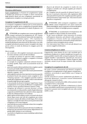 Page 1413
Italiano
  Consigli per la conservazione dei cibi: CONGELATORE
Descrizione delle funzioni
Super congelamento: La funzione di congelamento rapido 
è studiata per preservare al meglio il valore nutrizionale 
degli alimenti riposti nel vano congelatore, garantendo un 
congelamento completo in un tempo più breve. 
Consigli per il congelamento dei cibi
Lo scomparto congelatore è indicato per la conservazione di 
alimenti già surgelati, per la congelazione di quantità ridotte 
di alimenti e per la...