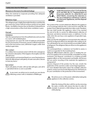 Page 25
English
  Safety data sheet for R600a gas
Measures in the event of accidental leakage
Allow the material to evaporate providing that adequate 
ventilation is provided.
Behaviour of gas
This refrigerant gas is highly flammable therefore avoid that the 
gas comes into contact with hot surfaces and do not use naked 
