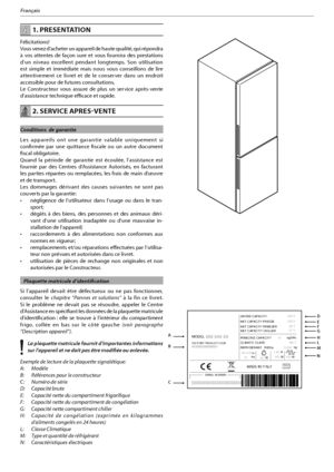 Page 392
Français
 1. PRESENTATION
Félicitations!
Vous venez d’acheter un appareil de haute qualité, qui répondra 
à vos attentes de façon sure et vous fournira des prestations 
d’un niveau excellent pendant longtemps. Son utilisation 
est simple et immédiate mais nous vous conseillons de lire 
attentivement ce livret et de le conserver dans un endroit 
accessible pour de futures consultations.
Le Constructeur vous assure de plus un service après-vente 
d’assistance technique efficace et rapide....