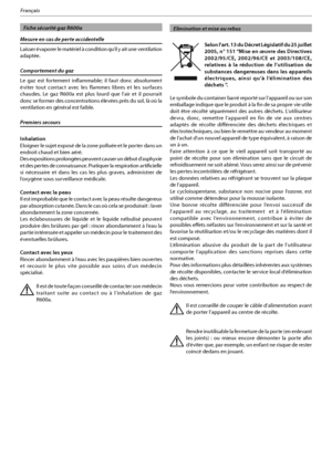 Page 43
Français
  Fiche sécurité gaz R600a
Mesure en cas de perte accidentelle
Laisser évaporer le matériel à condition qu’il y ait une ventilation 
adaptée.
Comportement du gaz
Le gaz est fortement inflammable; il faut donc absolument 
éviter tout contact avec les flammes libres et les surfaces 
DIBVEFT -F HB[ 3B FTU QMVT MPVSE RVF MBJS FU JM QPVSSBJU
EPODTFGPSNFSEFTDPODFOUSBUJPOT