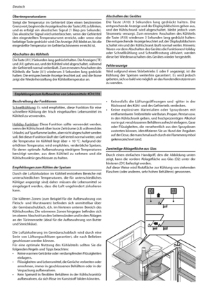 Page 6611
Deutsch
Übertemperaturalarm
Steigt die Temperatur im Gefrierteil über einen bestimmten 
Grenzwert, beginnt die Anzeigeleuchte der Taste (A9) zu blinken, 
und es erfolgt ein akustisches Signal (1 Biep pro Sekunde). 
Das akustische Signal wird unterbrochen, wenn der Gefrierteil 
den eingestellten Temperaturwert erreicht, oder wenn eine 
beliebige Taste gedrückt wird: Die Anzeige (A9) bleibt an, bis die 
eingestellte Temperatur im Gefrierfachinneren erreicht ist.
Abschalten des Kühlteils
Die Taste (A1) 3...