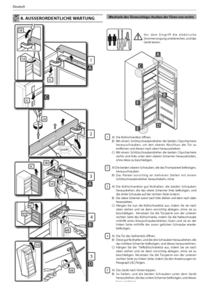 Page 7116
Deutsch
1
AAAA
1C
1A
1B
2
2A
CLICK!
C1C
3A
3
A
3B
4B
4
B
5
D
33C
4A
4C
5A
5B
2B
  Wechseln des Türanschlags: Ausbau der Türen von rechts 8. AUSSERORDENTLICHE WARTUNG
 Vor dem Eingriff die elektrische 
Stromversorgung unterbrechen, und das 
Gerät leeren.
1 A)  Die Kühlschranktür öffnen.
  B)  Mit einem Schlitzschraubendreher die beiden Clipscharniere 
herausschrauben, um den oberen Abschluss der Tür zu 
entfernen und diesen nach oben herauszuheben.
  C)  Mit einem Schlitzschraubendreher die beiden...