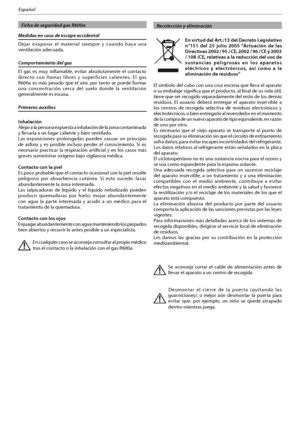 Page 79
Español
  Ficha de seguridad gas R600a
Medidas en caso de escape accidental
Dejar evaporar el material siempre y cuando haya una 
ventilación adecuada.
Comportamiento del gas
El gas es muy inflamable, evitar absolutamente el contacto 
EJSFDUP DPO MMBNBT MJCSFT Z TVQFSGJDJFT DBMJFOUFT &M HBT
3B FT N