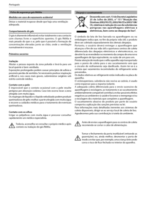 Page 97
Português
  Ficha de segurança gás R600a
Medidas em caso de vazamento acidental
Deixar o material evaporar desde que haja uma ventilação 
adequada.
Comportamento do gás
O gás é altamente inflamável; evitar totalmente o seu contacto 
DPN DIBNBT MJWSFT F TVQFSG