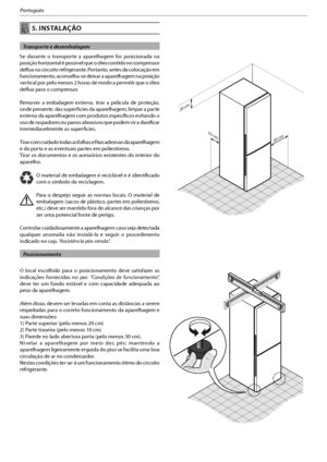 Page 987
Português
 5. INSTALAÇÃO
   Transporte e desembalagem
4F EVSBOUF P USBOTQPSUF B BQBSFMIBHFN GPS QPTJDJPOBEB OB
posição horizontal é possível que o óleo contido no compressor 
deflua no circuito refrigerante. Portanto, antes da colocação em 
funcionamento, aconselha-se deixar a aparelhagem na posição 
vertical por pelo menos 2 horas de modo a permitir que o óleo 
deflua para o compressor.
3FNPWFS B FNCBMBHFN FYUFSOB
 UJSBS B QFM