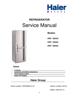Page 10                                                                                          
REFRIGERATOR 
Service Manual 
 
  
 
 
Features 
 
l A energy                                                                
l Automatic controlling temperature                                        
l Three-cooling system                                                   
l Bright VFD display                                                       
 
                      Haier Group 
 
 Serial number:...