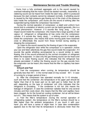 Page 198  Hums from a fully enclosed aggregate unit is the sound caused by 
overload indicating that the motor cannot be started normally ,meanwhile ,a 
clattering sound can be heard from inside the start relay ,which is produced 
because the start contacts cannot be released normally .A whistling sound 
is caused by the high pressure gas flowing out of the crack of the pressure 
tube inside the compressor ,and clucks are the sound of striking after the 
suspended spring inside the compressor has broken ....