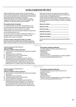 Page 23AYUDA O SERVICIO TÉCNICO
Antes de solicitar ayuda o servicio técnico, por favor consulte la
sección “Solución de problemas”. Esto le podría ahorrar el costo de
una visita de servicio técnico. Si considera que aún necesita ayuda,
siga las instrucciones que aparecen a continuación.
Cuando llame, tenga a mano la fecha de compra y el número
completo del modelo y de la serie de su electrodoméstico. Esta

Si necesita piezas de repuesto
Si necesita pedir piezas de repuesto, recomendamos que use


confeccionadas...