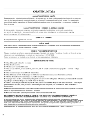 Page 24GARANTÍA LIMITADA DE UN AÑO 
RVWRVSRU
mano de obra) que contenga este producto de, durante un período de 12 meses a partir de la fecha de compra. Para una aplicación
FRPHUFLDORGHDOTXLOHUODJDUDQWtDHVGHGtDV8VWHGGHEHUGHOD
fecha de compra.
GARANTÍA LIMITADA DE 1 AÑOS EN EL SISTEMA SELLADO
El sistema sellado y el compresor (compresor, condensador y evaporador herméticos) que contiene este producto tienen

proveerlo como prueba de la fecha de compra.
QUIÉN ESTÁ CUBIERTO
El comprador minorista...