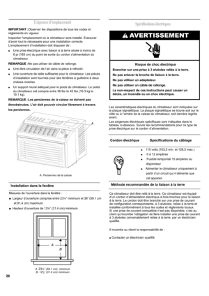 Page 26A
AVERTISSEMENT
Brancher sur une prise à 3 alvéoles reliée à la terre.
Ne pas enlever la broche de liaison à la terre.
Ne pas utiliser un adaptateur.
Ne pas utiliser un câble de rallonge.
Le non-respect de ces instructions peut causer un 
décès, un incendie ou un choc électrique.
Risque de choc électrique
                                    Exigences d’emplacement
IMPORTANT :Observer les dispositions de tous les codes et 
règlements en vigueur.
Inspecter l’emplacement où le climatiseur sera installé....