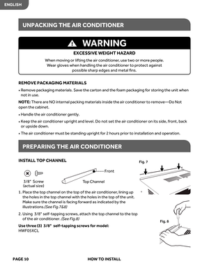 Page 12
REMOVE PACKA GING  MATERIAL S
•   Remove  packaging  materials.  Save the cart on and  the foam  packaging  for  storing  the unit  when 
no t in  use. 
NO TE:    
t
o
N
 
o
D
―
e
v
o
m
e
r
 
o
t
 
r
e
n
o
i
t
i
d
n
o
c
 
r
i
a
 
e
h
t
 
e
d
i
s
n
i
 
s
l
a
i
r
e
t
a
m
 
g
n
i
k
c
a
p
 
l
a
n
r
e
t
n
i
 
O
N
 
e
r
a
 
e
r
e
h
T  
•    Handle  the air conditioner  gently.
•    Keep  the air conditioner  upright and level.  Do not set  the  air conditioner  on its side,  front,  back 
or  upside  down.
•...