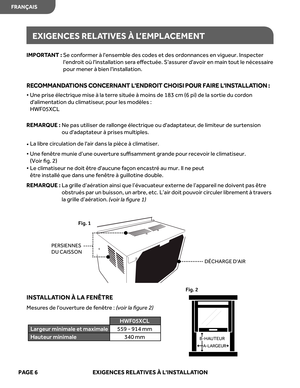 Page 28
PAGE  6   EXIGENCES REL ATIVE S À  LINS TALL ATION
IMPOR TANT  :  
e
S   conf ormer  à lensemble  des codes  et des  ordonnances  en vigueur.  Inspecter 
lendr oit où linstallation  sera eﬀect uée. Sassur er davoir  en main  tout  le nécessair e 
pour  mener  à bien  linstallation.
REC O M MAN DAT IO NS C O NCER N AN T L E N D RO IT  C H O IS I P O UR F A IR E L I N STA LL AT IO N : 
•   
e
n
U   prise  électrique  mise à la  terr e sit uée  à moins  de 183  cm (6 pi)  de  la sortie  du cor don...