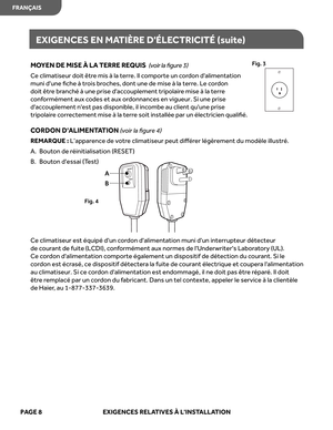 Page 30
PAGE  8   EXIGENCES REL ATIVE S À  LINS TALL ATION
M OYEN  D E M IS E À  L A  T ER RE R EQ UIS   ( v o ir  l a  ﬁ g ure  3 )
Ce  climatiseur  doit être mis  à la  terr e. Il comporte  un cor don  dalimentation 
muni  dune  ﬁche à tr ois  broches , dont  une de mise  à la  terr e. Le  cor don 
doit  être br anché  à une  prise  daccouplement  tripolaire mise  à la  terr e 
c onf ormément  aux codes  et aux  ordonnances  en vigueur.  Si une  prise 
dacc ouplement  nest pas disponible,  il inc ombe  au...