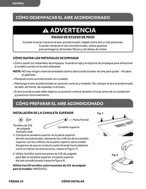 Page 52
CÓMO  QUITAR LO S  MA TERIALE S DE  EMPAQUE
•   C ómo  quitar  los materiales  de empaque.  Guarde la caja  y la  espuma  de empaque  para almacenar 
la  unidad  cuando  no la esté  utilizando. 
NO TA:    NO  hay ningún  material  embalado  dentro del  acondicionador  de aire par a quitar  - No  abra 
el  gabinete.  
•    Manipule  el air e ac ondicionado  con  cuidado.
•    Mantenga  el air e ac ondicionado  en posición  vertical y nivelado.  No coloque  el air e ac ondicionado 
de  lado , de  frente,...