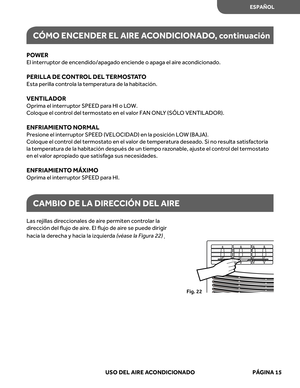 Page 57
POWER 
El interrupt or de encendido/apagado enciende o apaga el air e acondicionado.
PERILL A DE CONTROL DEL TERMO STA T O
Esta perilla controla la temperatura de la habitación.
VENTIL ADOR 
Oprima el interrupt or SPEED para HI o LOW.
C oloque el c ontrol del termostat o en el valor FAN ONL Y (SÓLO VENTIL ADOR).
ENFRIAMIENT O NORMAL
Presione el interruptor SPEED (VELOCIDAD) en la posición LOW (BAJA\
).
Coloque el c ontrol del termostat o en el valor de temper atur a deseado. Si no r esulta satisfactoria...