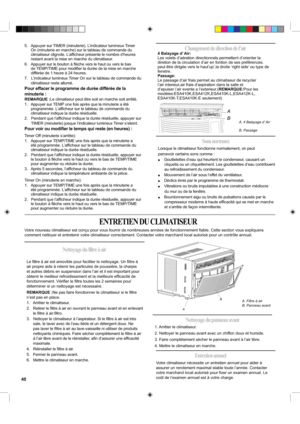 Page 40Votre nouveau climatiseur est conçu pour vous fournir de nombreuses années de fonctionnement ﬁable. Cette section vous expliquera 
comment nettoyer et entretenir votre climatiseur correctement. Contacter votre marchand local autorisé pour un contrôle annuel. 
Le ﬁltre à air est amovible pour faciliter le nettoyage. Un ﬁltre à 
air propre aide à retenir les particules de poussière, la charpie 
et autres débris en suspension dans l’air et il est important pour 
obtenir le meilleur refroidissement et la...