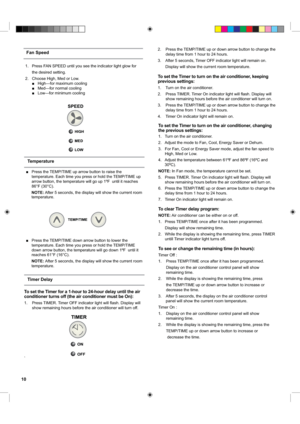 Page 10■    Press the TEMP/TIME up arrow button to raise the  
temperature. Each time you press or hold the TEMP/TIME up 
arrow button, the temperature will go up 1ºF  until it reaches 
86°F (30°C).
      NOTE: After 5 seconds, the display will show the current room    
 temperature.
■    Press the TEMP/TIME down arrow button to lower the  
temperature. Each time you press or hold the TEMP/TIME 
down arrow button, the temperature will go down 1ºF  until it 
reaches 61°F (16°C).
      NOTE: After 5 seconds, the...