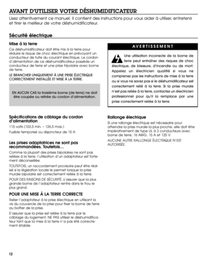 Page 12
12
AVANT D’UTILISER VOTRE DÉSHUMIDIFICATEUR
Lisez attentivement ce manuel. Il contient des instructions pour vous ai\
der à utiliser, entretenir
et tirer le meilleur de votre déshumidificateur.
Sécurité électrique
Mise à la terre
Ce déshumidificateur doit être mis à la terre pour
réduire le risque de choc électrique en prévoyant un
conducteur de fuite du courant électrique. Le cordon
d’alimentation de ce déshumidificateur possède un
conducteur de terre et une prise tripolaire avec borne
de terre.
LE...