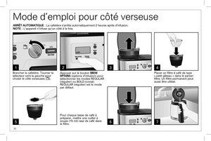 Page 3030
Mode d’emploi pour côté verseuse
ARRÊT AUTOMATIQUE : La cafetière s’arrête automatiquement 2 heures après d’in\
fusion.NOTE : L’appareil n’infuse qu’un côté à la fois.
31
Brancher la cafetière. Tourner le sélecteur vers la gauche pour choisir le côté verseuses (). 
4
6
Placer un filtre à café de type  « petit gâteau » dans le panier- filtre. Un filtre permanent peut aussi être utilisé.
5
Pour chaque tasse de café à  préparer, mettre une cuiller à soupe (15 ml) rase de café dans le filtre. 
2
Appuyer...