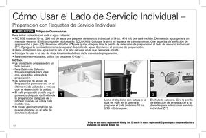 Page 4444
Cómo Usar el Lado de Servicio Individual – 
Preparación con Paquetes de Servicio Individual
w PRECAUCIÓN Peligro de Quemaduras.
Para evitar contacto con café o agua caliente:• NO USE más de 10 oz. (296 ml) de agua por paquete de servicio indiv\
idual o 14 oz. (414 ml) por café molido. Demasiada agua genera un mensaje de error (ERR) y un pitido prolongado. SOLUCIÓN: Coloque la jarra en la placa de calentamiento. Gire la perilla de sele\
cción de preparación a jarra (). Presione el botón l/ para quitar...