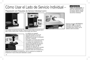 Page 4646
1110
Para quitar el soporte de la taza: Presione hacia arriba el soporte de l\
a taza; incline hacia arriba. Presione hacia abajo para liberar.  
13
La cafetera se apagará automáticamente y la luz se apagará cuando el ciclo de preparación se haya completado (sonarán 3 pitidos).Deje pasar 2 minutos para enfriar la unidad entre preparaciones.La canasta de preparación y el soporte del paquete de servicio individual deben enjuagarse después de cada uso. Al presionar la manija de la canasta de preparación...