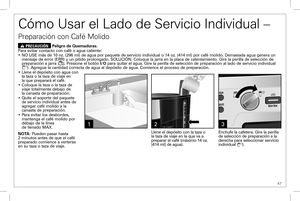 Page 47 47
Cómo Usar el Lado de Servicio Individual – 
Preparación con Café Molido
w PRECAUCIÓN Peligro de Quemaduras.Para evitar contacto con café o agua caliente:• NO USE más de 10 oz. (296 ml) de agua por paquete de servicio indiv\
idual o 14 oz. (414 ml) por café molido. Demasiada agua genera un mensaje de error (ERR) y un pitido prolongado. SOLUCIÓN: Coloque la jarra en la placa de calentamiento. Gire la perilla de sele\
cción de preparación a jarra (). Presione el botón l/O para quitar el agua. Gire la...