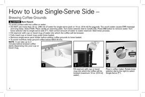 Page 88
How to Use Single-Serve Side – 
Brewing Coffee Grounds
w CAUTION Burn Hazard.
To avoid contact with hot coffee or water:• DO NOT use more than 10 oz. (296 ml) of water for single-serve pack or 14 oz. (414 ml) for grounds. Too much water causes ERR message and long beep. SOLUTION: Place carafe on warming plate. Turn brew selector dial to Carafe (). Press l/ button to remove water. Turn brew selector dial to single-serve side (). Add correct amount of water to water reservoir. Start brew process.• Fill...