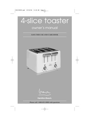 Page 14-slice toaster
owner’s manual
SAVE THIS USE AND CARE BOOK
Please call 1-800-851-8900 with questions
840158800.qxd  10/24/06  11:26 AM  Page 1 