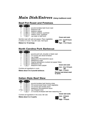 Page 156 or 7 qt5 qt
6 or 7 qt5 qt
6 or 7 qt5 qt
Beef Pot Roast and Potatoes
3 5 pounds boneless beef chuck roast
1 2 teaspoons salt
1Ú41Ú2teaspoon pepper
6 10 medium potatoes, quartered
1 1 medium onion, quartered
1Ú41Ú2cup water or beef broth
Low Ð 8 to10 hours
OR
High Ð 4 to 5 hours
North Carolina Pork Barbecue
3 6 pounds pork butt, shoulder or blade roast
1 2 (14-ounce) cans diced tomatoes
1Ú21 cup vinegar
2 4 tablespoons Worcestershire sauce
1 2 tablespoons sugar
1 2 heaping tablespoons crushed red pepper...