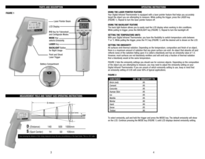 Page 3OPERATING INSTRUCTIONS
USING THE LASER POINTER FEATURE
Your Digital Infrared Thermometer is equipped with a laser pointer feature that helps you accurately 
target the object you are attempting to measure.While pulling the trigger,press the LASER key 
(FIGURE 1).Repeat to turn the laser pointer feature off.
USING THE BACKLIGHT FEATURE
The back light feature allows you to easily read the LCD display when working in dim conditions.
While pulling to trigger,press the BACKLIGHT key (FIGURE 1).Repeat to turn...