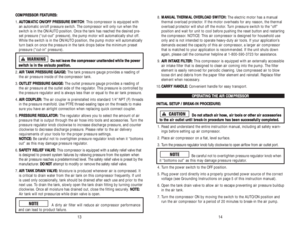Page 8C CO
OM
MP
PR
RE
ES
SS
SO
OR
R 
 F
FE
EA
AT
TU
UR
RE
ES
S:
:
1.A AU
UT
TO
OM
MA
AT
TI
IC
C 
 O
ON
N/
/O
OF
FF
F 
 P
PR
RE
ES
SS
SU
UR
RE
E 
 S
SW
WI
IT
TC
CH
H
: This compressor is equipped with
an automatic on/off pressure switch. The compressor will only run when the
switch is in the ON/AUTO position. Once the tank has reached the desired pre-
set pressure (“cut-out” pressure), the pump motor will automatically shut off.
While the switch is in the ON/AUTO position, the pump motor will automatically...