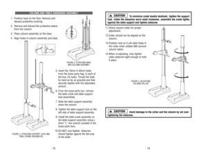 Page 8To minimize 
crank 
handle 
backlash, 
tighten 
the 
support
lock, 
rotate 
the 
elevation 
worm 
shaft 
clockwise, 
assemble 
the 
crank 
tightly
against 
the 
table 
support 
and 
tighten 
setscrew
.
11.
Check 
column 
collar 
for 
proper
adjustment.
12.
Collar 
should 
not 
be 
aligned 
on 
the
column.
13.
Position 
rack 
so 
it will 
slide 
freely 
in
the 
collar 
when 
rotated 
360 
(around
column 
table).
14.
When 
re-adjusting, 
only 
tighten 
collar 
setscrew 
tight 
enough 
to 
hold
it place....