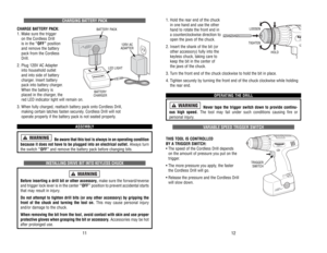 Page 7CHARGING 
BA
TTER
Y PACK
CHARGE 
BA
TTER
Y PACK:
1. 
Make 
sure 
the 
trigger 
on 
the 
Cordless 
Drill 
is in the 
“OFF”
position 
and 
remove 
the 
batter
y 
pack 
from 
the 
Cordless
Drill.
2. 
Plug 
120V 
AC 
Adapter 
into 
household 
outlet 
and 
into 
side 
of 
batter
y 
charger
. Insert 
batter
y 
pack 
into 
batter
y charger
. 
When 
the 
batter
y is
placed 
in the 
charger
, the
red 
LED 
indicator 
light 
will 
remain 
on.
3. 
When 
fully 
charged, 
reattach 
batter
y pack 
onto 
Cordless...