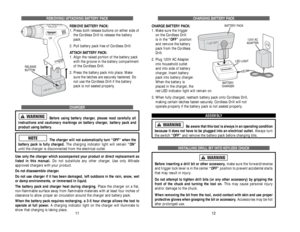 Page 42REMOVING / ATTACHING BATTERY PACK
REMOVE BATTERY PACK:
1. Press both release buttons on either side of 
the Cordless Drill to release the battery
pack.
2. Pull battery pack free of Cordless Drill.
ATTACH BATTERY PACK:
1. Align the raised portion of the battery pack 
with the groove in the battery compartment 
of the Cordless Drill.
2. Press the battery pack into place. Make
sure the latches are securely fastened. Do
not use the Cordless Drill if the battery
pack is not seated properly. 
CHARGER
Before...