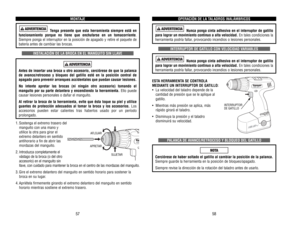 Page 30OPERACIÓN 
DE 
LA 
TALADROS 
INALÁMBRICOS
Nunca 
ponga 
cinta 
adhesiva 
en 
el 
interruptor 
de 
gatillo
para 
lograr 
un 
movimiento 
continuo 
a alta 
velocidad.
En 
tales 
condiciones 
la
herramienta 
podría 
fallar
, provocando 
incendios 
o lesiones 
personales.
INTERRUPTOR 
DE 
GA
TILLO 
CON 
VELOCIDAD 
VARIABLES
Nunca 
ponga 
cinta 
adhesiva 
en 
el 
interruptor 
de 
gatillo
para 
lograr 
un 
movimiento 
continuo 
a alta 
velocidad.
En 
tales 
condiciones 
la
herramienta 
podría 
fallar
,...