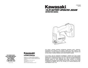 Page 1319.2V BATTERY-OPERATED JIGSAWINSTRUCTION MANUAL
COMPONENT
#840055
FOR CUSTOMER SERVICE
POUR LE SERVICE APRÉS VENTE
OU DU CONSOMMATEUR
PARA EL SERVICIO
PARA EL CONSUMIDOR1-800-590-3723
Printed in China 
87-1904-60957
KAWASAKI™ IS A TRADEMARK LICENSED BY KAWASAKI™
MOTORS CORP., U.S.A., WHICH DOES NOT MANUFACTURE OR 
DISTRIBUTE THIS PRODUCT. CONSUMER INQUIRES SHOULD BE
DIRECTED TO:
©COPYRIGHT 2006 ALLTRADE TOOLS, LLC.
1431 VIA PLATA
LONG BEACH, CA 90810-1462 USA
840055_19.2V Black Cordless Jigsaw_Rev...