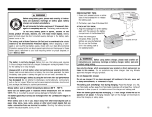 Page 6BATTERY
Before using battery pack, please read carefully all instruc-
tions and cautionarymarkings on battery pack, battery
charger and product using battery.
Do not incinerate the battery pack even if it is severely dam-
aged or is completely worn out.The battery pack can explode.
Do not carry battery packs in aprons, pockets, or tool
boxes, product kit boxes, drawers, etc. with loose metal objects.Battery
pack terminals could be short circuited causing damage to the battery pack,
severe burns or fire....