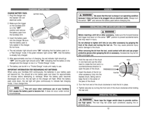 Page 7CHARGING BATTERY PACK
CHARGE BATTERY PACK:
1. Plug the charger into 
the nearest 120 volt 
electrical outlet.
2. Make sure the trigger 
on the Cordless Drill 
is in the “OFF”
position and remove 
the battery pack from 
the Cordless Drill.
3. Insert the battery pack
into the charger. Be sure
that the battery pack is
fully seated in the charger. 
Do not force. 
4. The red indicator light should come “ON”indicating that the battery pack is in
a “Fast Charge” mode. If the green indicator light comes “ON”,...