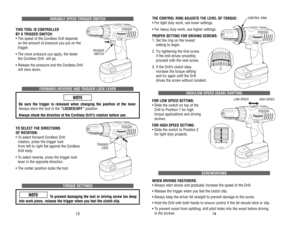 Page 20THE 
CONTROL 
RING 
ADJUSTS 
THE 
LEVEL 
OF 
TORQUE:
• For 
light 
duty 
work, 
use 
lower 
settings.
• For 
heavy 
duty 
work, 
use 
higher 
settings.
PROPER 
SETTING 
FOR 
DRIVING 
SCREWS:
1. 
Set 
the 
ring 
on 
the 
lowest 
setting 
to 
begin.
2. 
Try tightening 
the 
first 
screw
. 
If the 
drill 
drives 
smoothly
, 
proceed 
with 
the 
next 
screw
.
3. 
If the 
Drill’
s clutch 
slips, 
increase 
the 
torque 
setting 
and 
try again 
until 
the 
Drill 
drives 
the 
screw 
without 
incident.
HIGH/LOW...