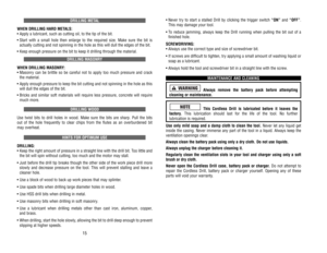 Page 21• Never 
try to 
start 
a stalled 
Drill 
by 
clicking 
the 
trigger 
switch 
“ON”
and 
“OFF”
.
This 
may 
damage 
your 
tool.
• To reduce 
jamming, 
always 
keep 
the 
Drill 
running 
when 
pulling 
the 
bit 
out 
of 
a 
finished 
hole.
SCREWDRIVING:• Always 
use 
the 
correct 
type 
and 
size 
of 
screwdriver 
bit.
• If screws 
are 
difficult 
to 
tighten, 
try applying 
a small 
amount 
of 
washing 
liquid 
or
soap 
as 
a lubricant.
• Always 
hold 
the 
tool 
and 
screwdriver 
bit 
in a straight 
line...