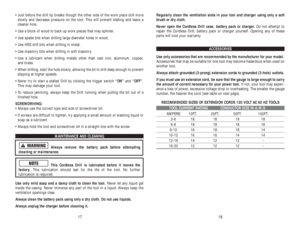 Page 18Regularly clean the ventilation slots in your tool and charger using only a soft
brush or dry cloth.
Never open the Cordless Drill case, battery pack or charger.Do not attempt to
repair the Cordless Drill, battery pack or charger yourself. Opening any of these
parts will void your warranty.
ACCESSORIES
Use only accessories that are recommended by the manufacturer for your model.
Accessories that may be suitable for one tool may become hazardous when used on
another tool.
Always attach grounded (3-prong)...