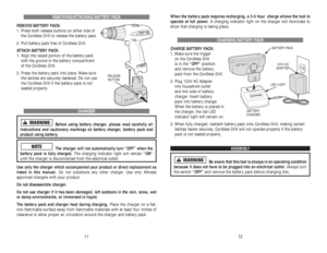 Page 15REMOVING/ATTACHING BATTERY PACK
REMOVE BATTERY PACK:
1. Press both release buttons on either side of 
the Cordless Drill to release the battery pack.
2. Pull battery pack free of Cordless Drill.
ATTACH BATTERY PACK:
1. Align the raised portion of the battery pack 
with the groove in the battery compartment 
of the Cordless Drill.
2. Press the battery pack into place. Make sure
the latches are securely fastened. Do not use
the Cordless Drill if the battery pack is not
seated properly. 
CHARGER
Before...
