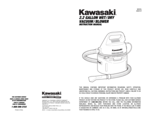 Page 1MODEL#840121
2.2 
GALLON 
WET
/DRY
VACUUM
/BLOWER 
INSTRUCTION 
MANUAL
FOR 
CUSTOMER 
SERVICE
POUR 
LE SERVICE 
APRÉS 
VENTE
OU 
DU 
CONSOMMATEUR
PARA 
EL SERVICIO
PARA 
EL CONSUMIDOR
1-800-590-3723
Printed 
in China 
87-1904-60957
KAWASAKI™
IS A TRADEMARK 
LICENSED 
BY KAWASAKI™
MOTORS 
CORP
., U.S.A., 
WHICH 
DOES 
NOT 
MANUF
ACTURE 
OR 
DISTRIBUTE 
THIS 
PRODUCT
. CONSUMER 
INQUIRES 
SHOULD 
BE
DIRECTED 
TO:
©COPYRIGHT 
2006 
ALLTRADE 
TOOLS, 
LLC.
1431 
VIA PLATA
LONG 
BEACH, 
CA 90810-1462 
USA...